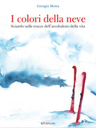 Cover of colori della neve. Sciando sulle tracce dell'arcobaleno della vita. Outsider