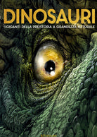 Dinosauri. I giganti della preistoria a grandezza naturale