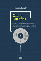 Capire il confine. Gorizia e Nova Gorica: lo sguardo di unantropologa indaga la frontiera