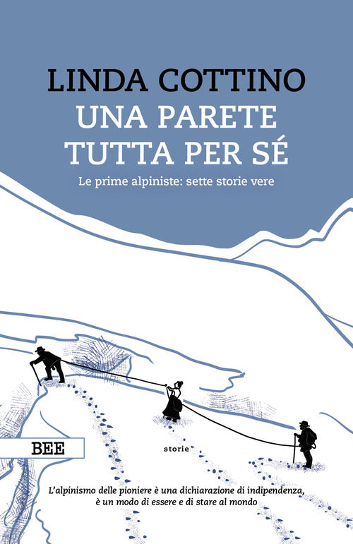 Una parete tutta per s. Le prime alpiniste: sette storie vere