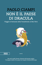 Non il paese di Dracula. Viaggio in Romania dalla Transilvania al Mar Nero