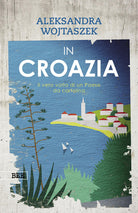 In Croazia. Il vero volto di un paese da cartolina