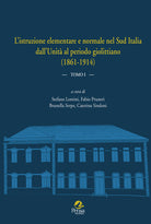 L'istruzione elementare e normale nel Sud Italia dallUnit al periodo giolittiano (1861-1914). Vol. 1