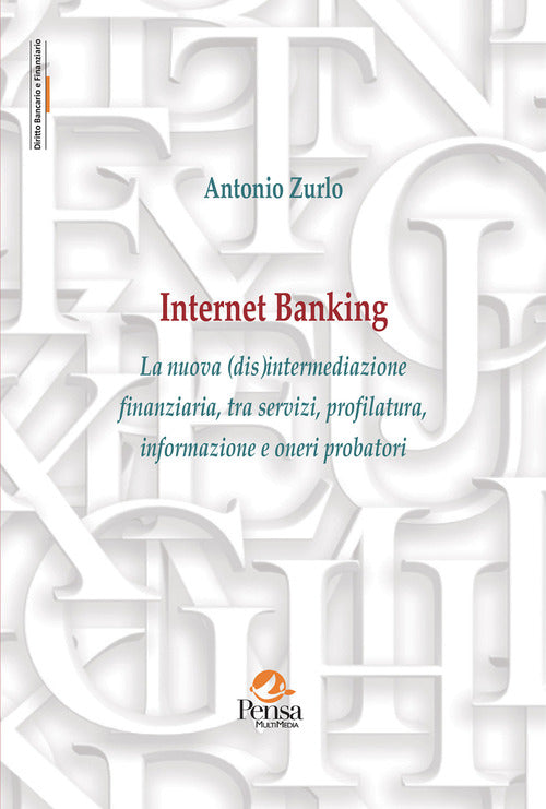 Internet Banking. La nuova (dis)intermediazione finanziaria, tra servizi, profilatura, informazione e oneri probatori