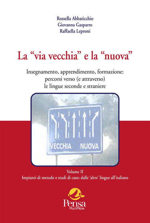 La via vecchia e la nuova. Insegnamento, apprendimento, formazione: percorsi verso (e attraverso) le lingue seconde e straniere. Vol. 2: Impianti di metodo e studi di caso: dalle 'altre' lingue all'italiano
