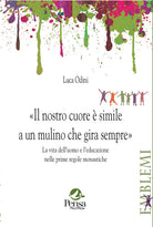 Il nostro cuore è simile a un mulino che gira sempre. La vita dell’uomo e l’educazione nelle prime regole monastiche