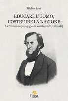 Educare l'uomo, costruire la nazione. La rivoluzione pedagogica di Konstantin D. Ushinskij