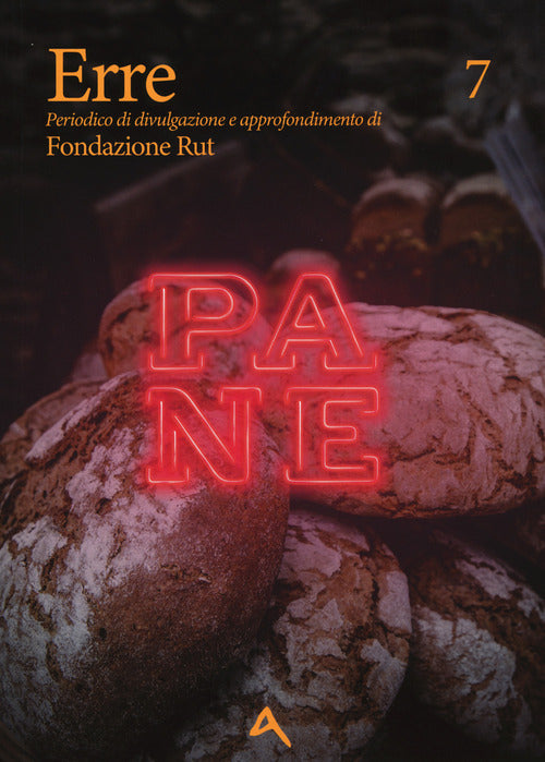 Erre. Periodico di divulgazione e approfondimento di Fondazione Rut. Vol. 7: Pane