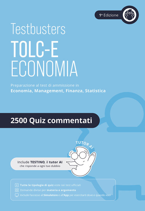 Testbusters. TOLC-E. Eserciziario 2500 quiz. Economia e Management