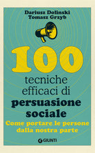 Cover of 100 tecniche efficaci di persuasione sociale. Come portare le persone dalla nostra parte