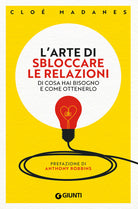 L'arte di sbloccare le relazioni. Di cosa hai bisogno e come ottenerlo