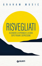 Risvegliati. Accendere la speranza e la gioia dopo traumi e depressione