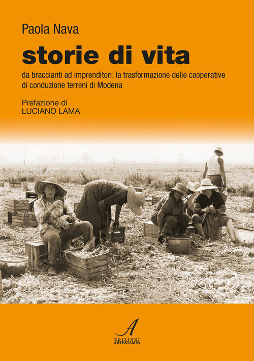 Cover of Storie di vita. Da braccianti ad imprenditori: la trasformazione delle cooperative di conduzione terreni di Modena