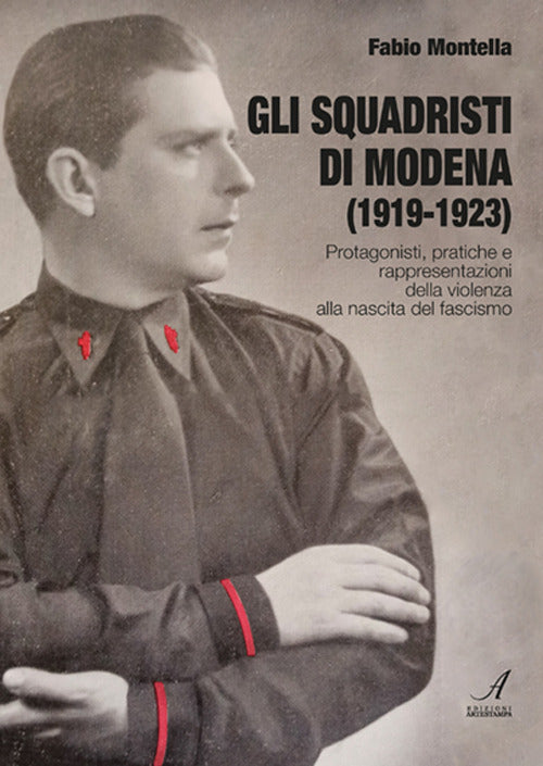 Cover of squadristi di Modena (1919-1923). Protagonisti, pratiche e rappresentazioni della violenza alla nascita del fascismo