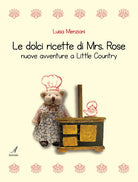 Cover of dolci ricette di Mrs. Rose. Nuove avventure a Little Country