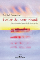 I colori dei nostri ricordi. Diario cromatico lungo pi di mezzo secolo