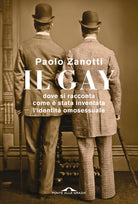 Il gay. Dove si racconta come stata inventata l'identit omosessuale