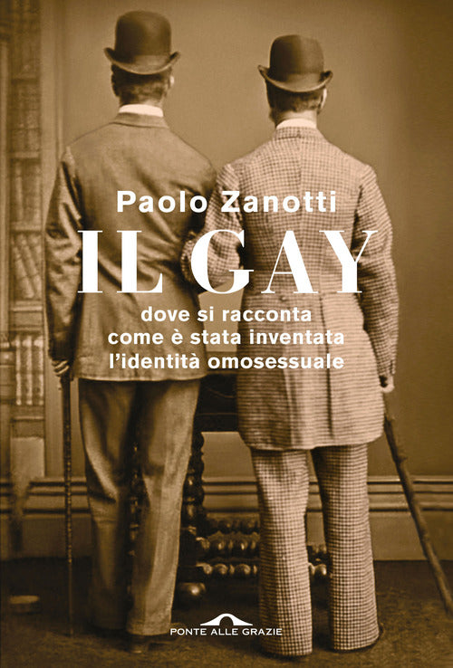 Il gay. Dove si racconta come stata inventata l'identit omosessuale