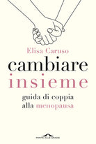 Cambiare insieme. Guida alla menopausa per la coppia