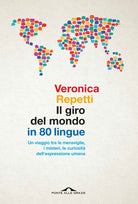 Il giro del mondo in 80 lingue. Un viaggio tra le meraviglie, i misteri, le curiosit dell'espressione umana