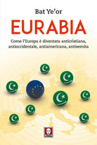 Eurabia. Come l'Europa diventata anticristiana, antioccidentale, antiamericana, antisemita