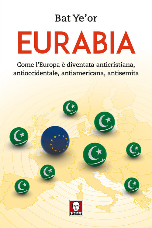 Eurabia. Come l'Europa diventata anticristiana, antioccidentale, antiamericana, antisemita