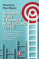 Business plan e finanza non dicono tutto. Il percorso di crescita personale e organizzazione aziendale per imprenditori che desiderano il successo in azienda e nella vita privata