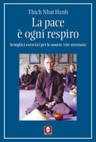 La pace è ogni respiro. Semplici esercizi per le nostre vite stressate