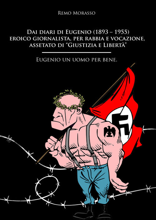 Cover of Dai diari di Eugenio (1893–1955) eroico giornalista, per rabbia e vocazione, assetato di «Giustizia e Libertà». Eugenio un uomo per bene