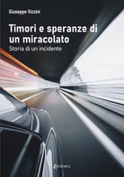 Cover of Timori e speranze di un miracolato. Storia di un incidente