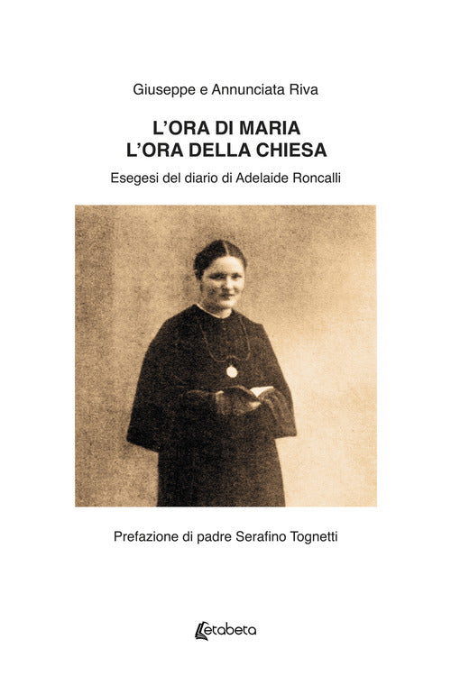 Cover of ora di Maria. L'ora della Chiesa. Esegesi del diario di Adelaide Roncalli.