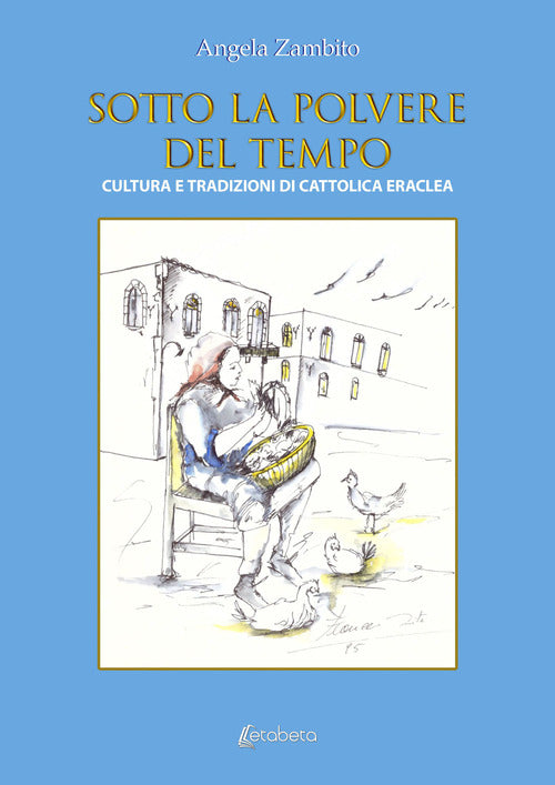 Cover of Sotto la polvere del tempo. Cultura e tradizioni di Cattolica Eraclea