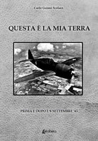 Cover of Questa è la mia terra. Prima e dopo l'8 settembre '43