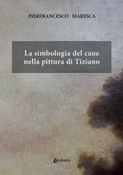 Cover of simbologia del cane nella pittura di Tiziano