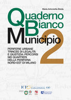Cover of Quaderno Bianco Municipio 2. Periferie urbane trincee di legalità e giustizia: percorsi nei quartieri della periferia nord-est di Milano