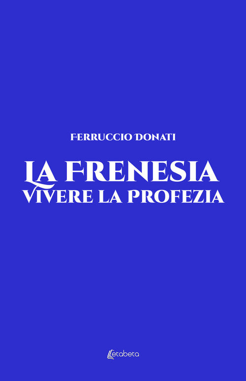 Cover of frenesia. Vivere la profezia. Vita vissuta
