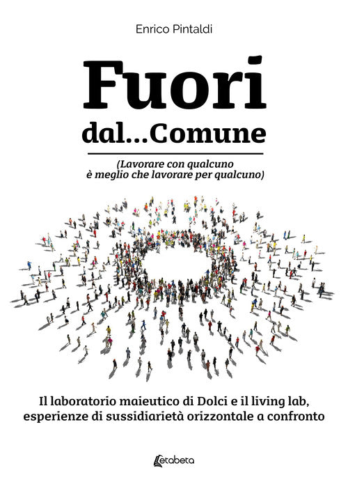 Cover of Fuori dal... Comune. Il laboratorio maieutico di Dolci e il living lab, esperienze di sussidiarietà orizzontale a confronto
