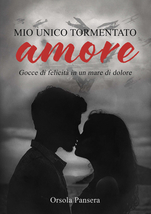 Mio unico tormentato amore. Gocce di felicit in un mare di dolore