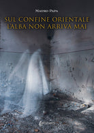 Sul confine orientale lalba non arriva mai