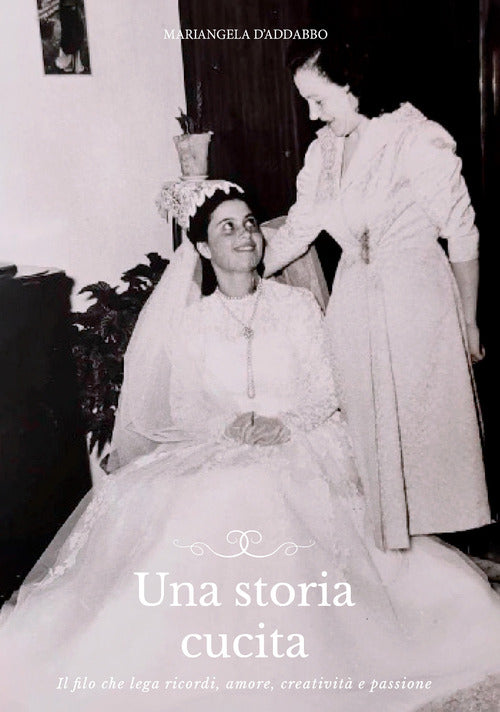 Una storia cucita. Il filo che lega ricordi, amore, creativit e passione