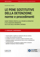 Le pene sostitutive della detenzione: norme e procedimenti. Guida teorico-pratica alle misure alternative e alla giustizia riparativa alla luce della riforma Cartabia