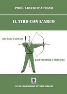 Cover of tiro con l'arco. Ieri oggi e domani. Basi, tecniche e pratiche