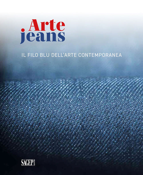 Cover of Arte Jeans. Il filo blu dell'arte contemporanea. Catalogo della mostra (Genova, 5 ottobre-5 novembre 2023)