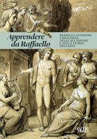 Cover of Apprendere da Raffaello. Modello, funzione e ricezione nelle accademie e nella teoria dell'arte