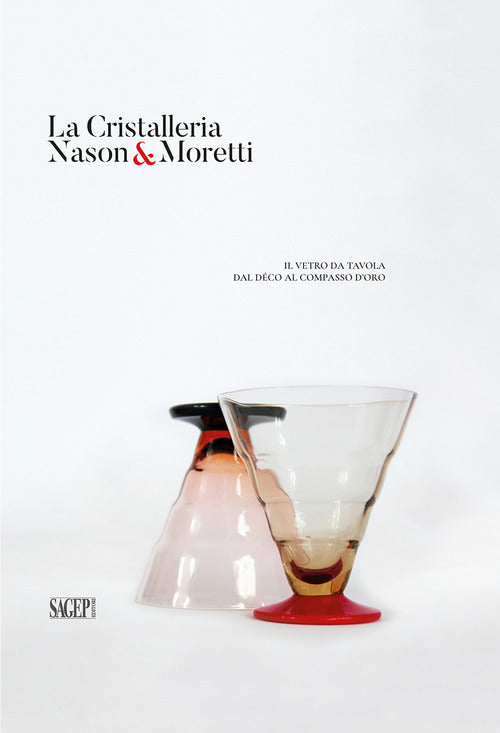 La cristalleria Nason&Moretti. Il vetro da tavola dal dco al compasso doro