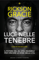 Luce nelle tenebre. Il potere del Jiu Jitsu invisibile per vincere le sfide della vita
