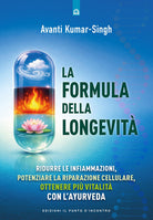 La formula della longevit. Ridurre le infiammazioni, potenziare la riparazione cellulare, ottenere pi vitalit con layurveda