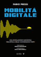 Mobilit digitale. Una rivoluzione silenziosa nell'epoca delle connessioni forti