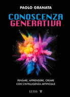 Conoscenza generativa. Pensare, apprendere, creare con l'intelligenza artificiale