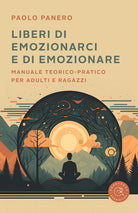 Cover of Liberi di emozionarci e di emozionare. Manuale teorico-pratico per adulti e ragazzi